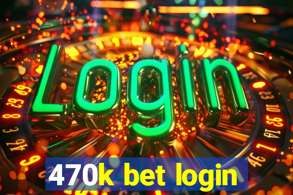 470k bet login